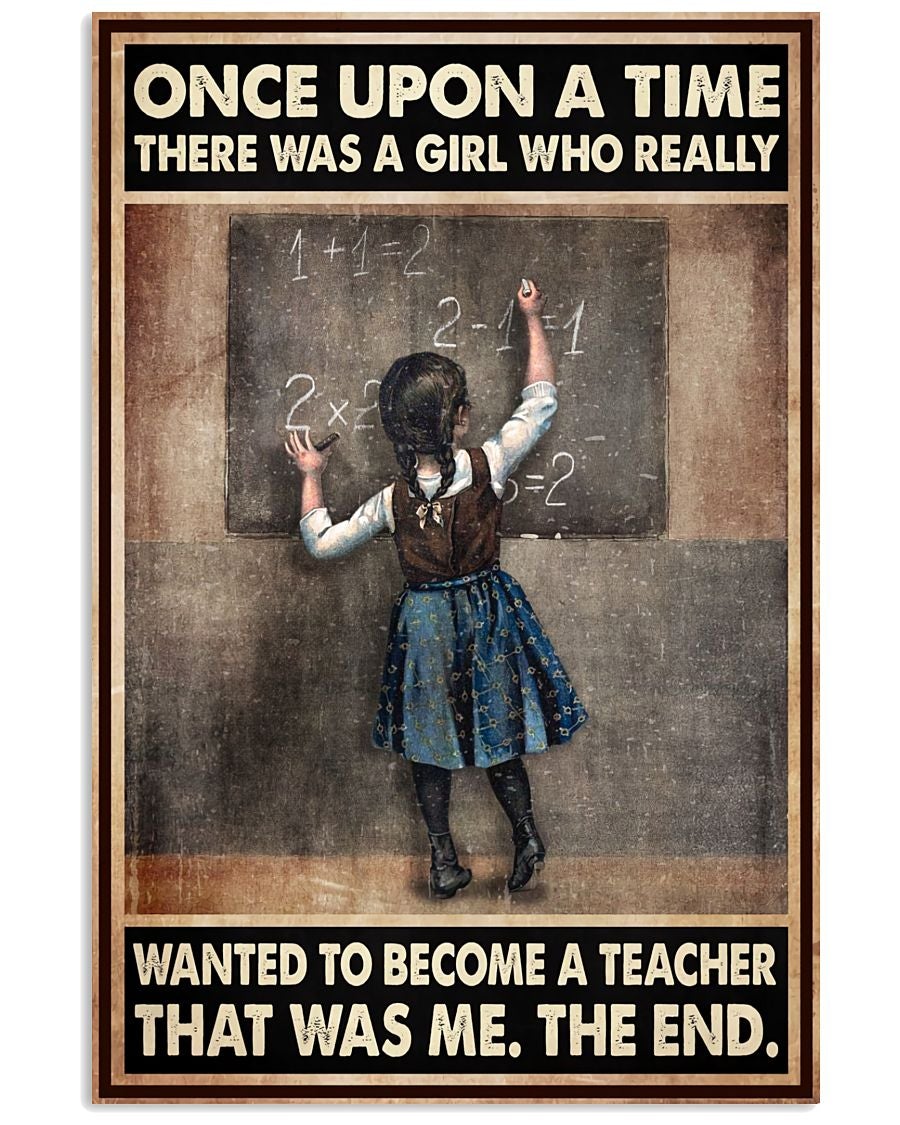 Teacher Poster Once Upon A Time There Was A Girl Who Want To Become A Teacher Wall Decor Best Gift For Your Friend And Relative, Poster print, Wall Art