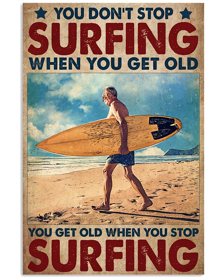 Surfing Poster You Do Not Stop Surfing When You Get Old You Get Old When You Stop Surfing Wall Decor Decorative Home For Bedroom Gift For Friend And Relative No Frame, Poster print, Wall Art