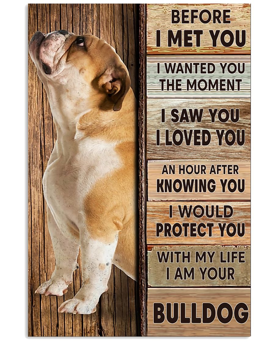 Bulldog Poster Before I Met You I Saw You I Loved You Wall Decor Best Gift For Your Friend And Relative No Frame, Poster print, Wall Art