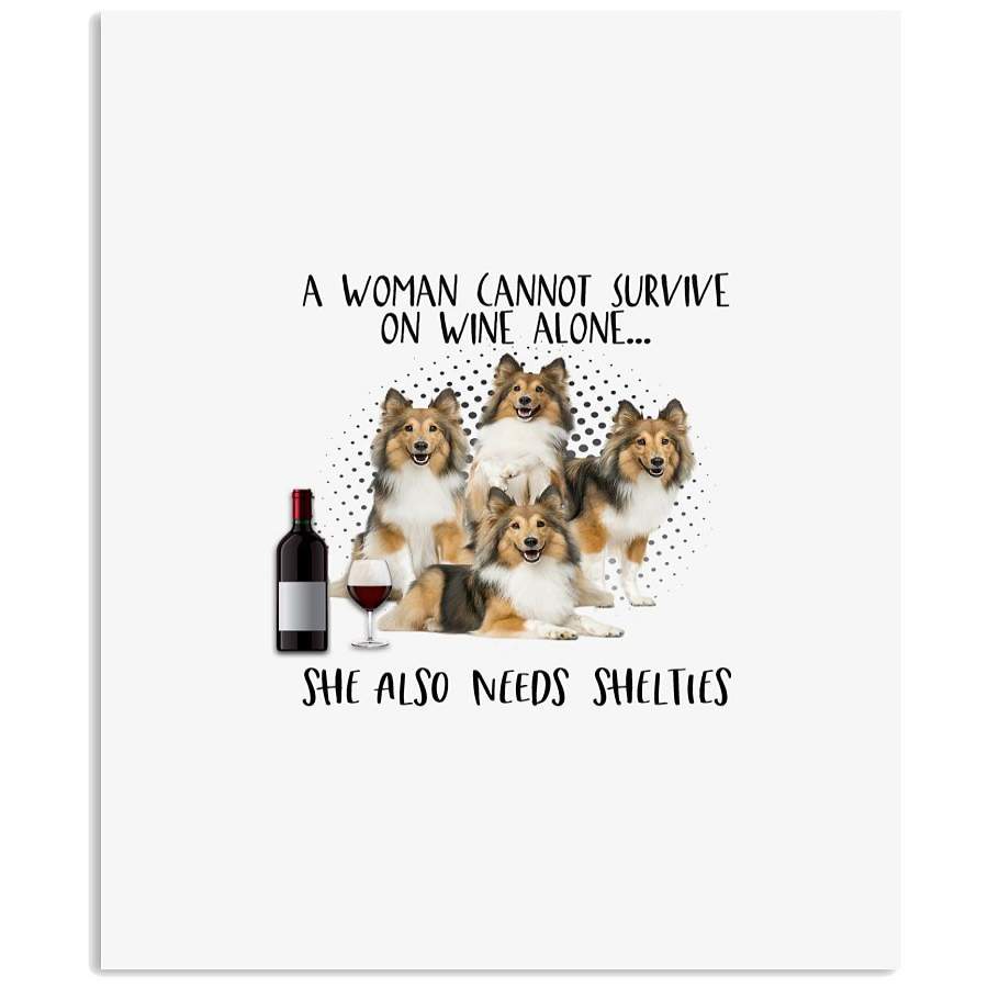 A Woman Cannot Survive On Wine Alone She Also Needs Shelties For Dog Lovers Vertical Poster, Poster print, Wall Art