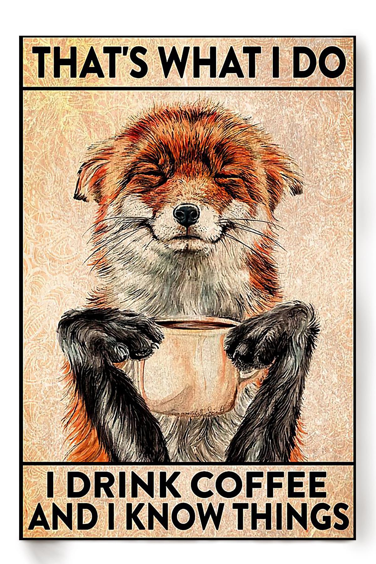 Thats What I Do Drink Coffee And Know Things Gift For Foxes Lover Coffee Lover Cafeteria Poster, Poster print, Wall Art