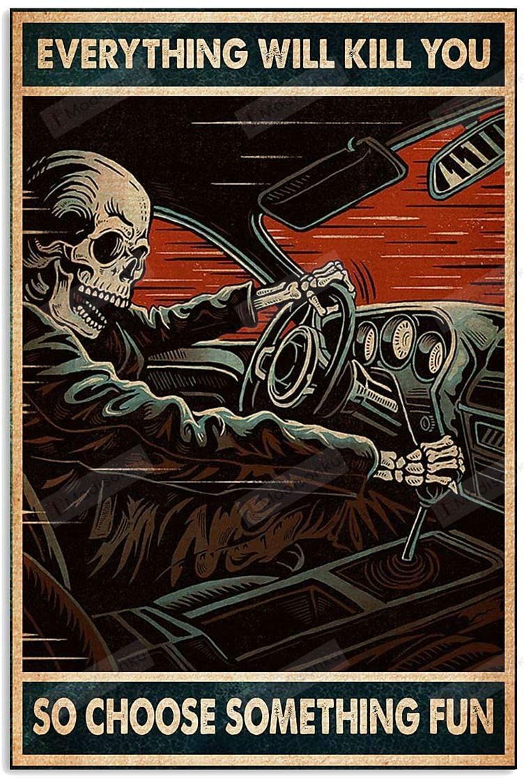 Car Racing Skeleton Everything Will Kill You So Choose Something Fun Artwork Wall Home Decor, Poster Art Idea, Wall Art Idea